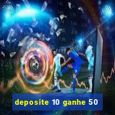 deposite 10 ganhe 50